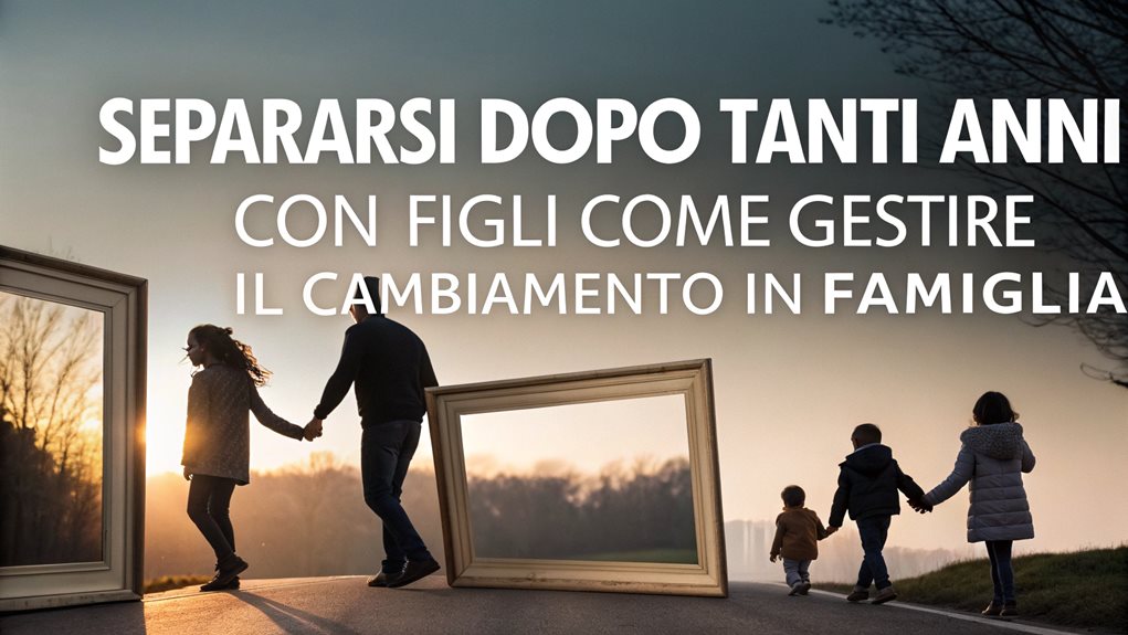 Lasciarsi dopo molti anni con i figli: Come gestire il cambiamento in famiglia.